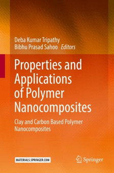 Properties and Applications of Polymer Nanocomposites : Clay and Carbon Based Polymer Nanocomposites by Deba Kumar Tripathy - Hardback