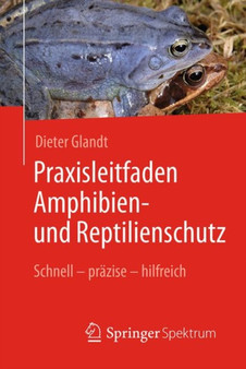 Praxisleitfaden Amphibien- und Reptilienschutz : Schnell ??? prazise ??? hilfreich by Dieter Glandt - Paperback