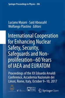 International Cooperation for Enhancing Nuclear Safety, Security, Safeguards and Non-proliferation-60 Years of IAEA and EURATOM : Proceedings of the XX Edoardo Amaldi Conference, Accademia Nazionale d : 206 by Luciano Maiani - Hardback