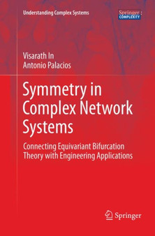 Symmetry in Complex Network Systems : Connecting Equivariant Bifurcation Theory with Engineering Applications by Visarath In - Paperback