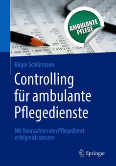 Controlling fur ambulante Pflegedienste : Mit Kennzahlen den Pflegedienst erfolgreich steuern by Birger Schlurmann - Paperback