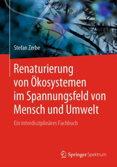 Renaturierung von OEkosystemen im Spannungsfeld von Mensch und Umwelt : Ein interdisziplinares Fachbuch by Stefan Zerbe - Hardback