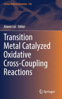 Transition Metal Catalyzed Oxidative Cross-Coupling Reactions : 102 by Aiwen Lei - Hardback