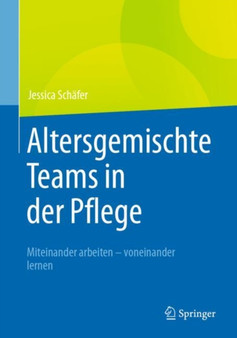 Altersgemischte Teams in der Pflege : Miteinander arbeiten - voneinander lernen by Jessica Schafer - Paperback