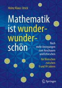 Mathematik ist wunderwunderschoen : Noch mehr Anregungen zum Anschauen und Erforschen fur Menschen zwischen 9 und 99 Jahren by Heinz Klaus Strick - Paperback