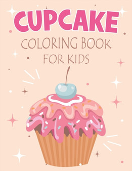 Cupcake Coloring Book For Kids : Coloring Book filled with Cupcake designs