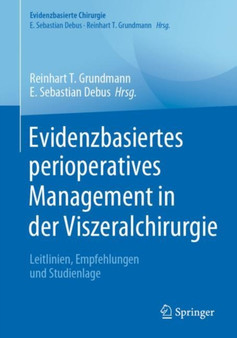 Evidenzbasiertes perioperatives Management in der Viszeralchirurgie : Leitlinien, Empfehlungen und Studienlage by Reinhart T. Grundmann - Paperback