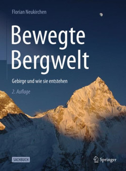 Bewegte Bergwelt : Gebirge und wie sie entstehen by Florian Neukirchen - Hardback