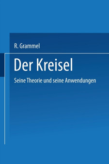 Der Kreisel : Seine Theorie und seine Anwendungen by R. Grammel - Paperback