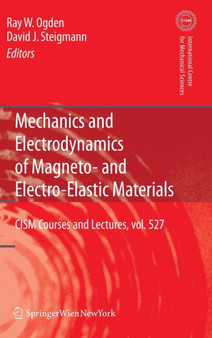 Mechanics and Electrodynamics of Magneto- and Electro-elastic Materials : 527 by Raymond Ogden - Hardback
