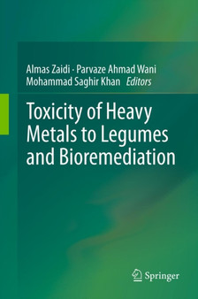 Toxicity of Heavy Metals to Legumes and Bioremediation by Almas Zaidi - Hardback
