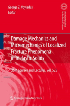 Damage Mechanics and Micromechanics of Localized Fracture Phenomena in Inelastic Solids : 525 by George Z Voyiadjis - Hardback