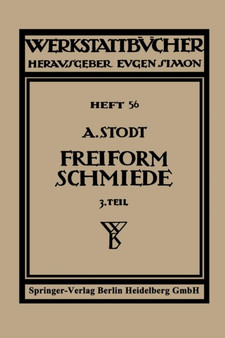 Freiformschmiede : Dritter Teil: Einrichtung und Werkzeuge der Schmiede : 56 by A. Stodt - Paperback