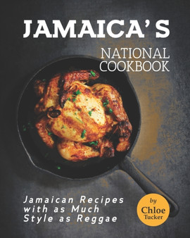 Jamaica's National Cookbook : Jamaican Recipes with as Much Style as Reggae