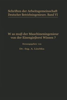 Was muss der Maschineningenieur von der Eisengiesserei wissen? : 6 by A. Lischka - Paperback