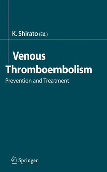 Venous Thromboembolism : Prevention and Treatment by Kunio Shirato - Hardback