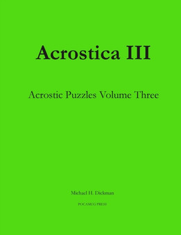 Acrostica III : Acrostic Puzzles Volume Three : 3 by Michael H Dickman - Paperback