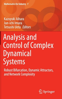 Analysis and Control of Complex Dynamical Systems : Robust Bifurcation, Dynamic Attractors, and Network Complexity : 7 by Kazuyuki Aihara - Hardback