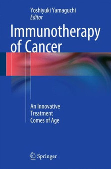 Immunotherapy of Cancer : An Innovative Treatment Comes of Age by Yoshiyuki Yamaguchi - Hardback
