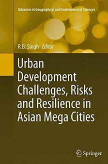 Urban Development Challenges, Risks and Resilience in Asian Mega Cities by R.B. Singh - Paperback