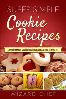 Super Simple Cookies Recipes : 30 Homemade Cookie Recipes From Around The World!