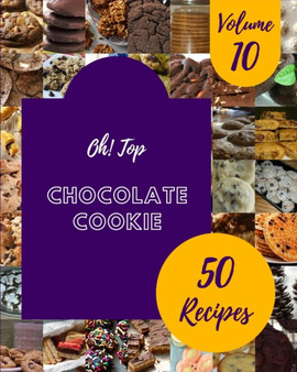 Oh! Top 50 Chocolate Cookie Recipes Volume 10 : Let's Get Started with The Best Chocolate Cookie Cookbook!
