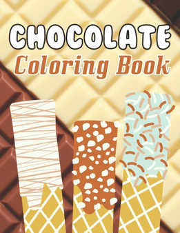 Chocolate coloring book : A Sweet Chocolate coloring books Designs to Color for Chocolate Lover