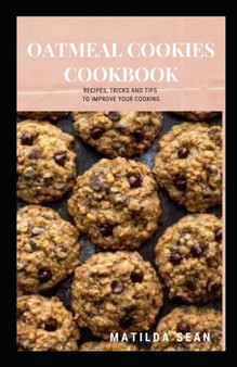 Oatmeal Cookies Cookbook : Yummy delicious recipes cookies for your craving satisfaction
