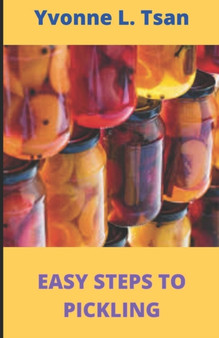Easy steps to Pickling : 30 Simple homemade pickling recipes for beginners.
