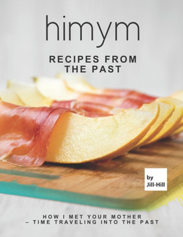 HIMYM - Recipes from The Past : How I Met Your Mother - Time Traveling into The Past