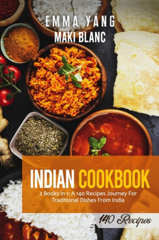 Indian Cookbook : 2 Books in 1: A 140 Recipes Journey For Traditional Dishes From India