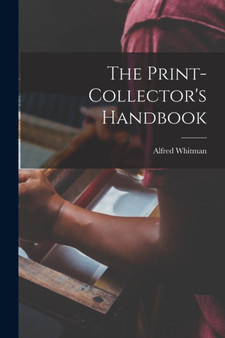 The Print-collector's Handbook by Alfred Whitman - Paperback