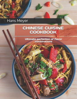 Chinese Cuisine Cookbook : Ultimate perfection of flavor combinations