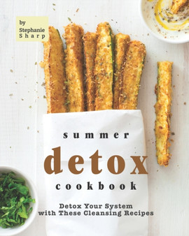 Summer Detox Cookbook : Detox Your System with These Cleansing Recipes