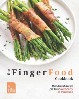 The Finger Food Cookbook : Wonderful Recipes for Your Next Party or Gathering