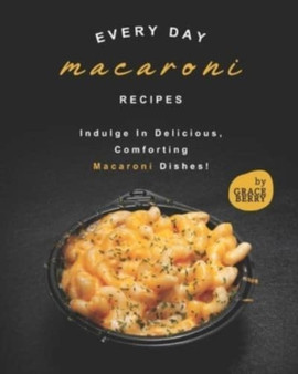 Every Day Macaroni Recipes : Indulge In Delicious, Comforting Macaroni Dishes!
