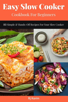 Easy Slow Cooker Cookbook for Beginners : 80 Simple & Hands-Off Recipes for Your Slow Cooker