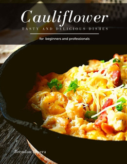 Cauliflower : Tasty and Delicious dishes