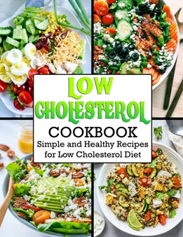 Low Cholesterol Cookbook : Simple and Healthy Recipes for Low Cholesterol Diet