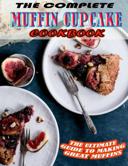THE COMPLETE MUFFIN CUPCAKE Cookbook.pdf : The Ultimate Guide To Making Great Muffins