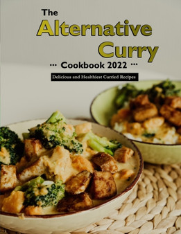 The Alternative Curry Cookbook 2022 : Delicious and Healthiest Curried Recipes