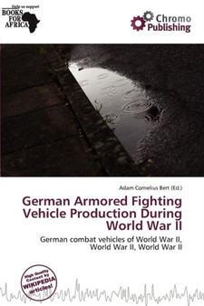 German Armored Fighting Vehicle Production During World War II by Adam Cornelius Bert - Paperback