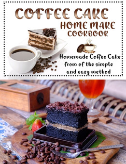 Coffee cake home make cookbook : Homemade Coffee Cake from of the simple and easy method