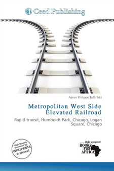 Metropolitan West Side Elevated Railroad by Aaron Philippe Toll - Paperback