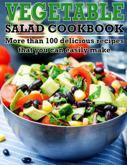 Vegetable Salad Cookbook : More than 100 delicious recipes that you can easily make