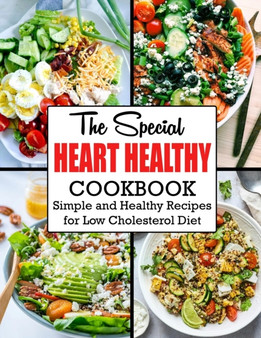 The Special Heart Healthy Cookbook : Simple and Healthy Recipes for Low Cholesterol Diet