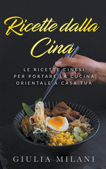 Ricette dalla Cina : Le ricette cinesi per portare la cucina orientale a casa tua : 1