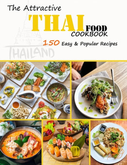 The Attractive Thai food Cookbook : 150 Easy & Popular Recipes