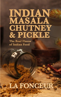 Indian Masala Chutney and Pickle (Black and White Edition) : The Real Flavor of Indian Food