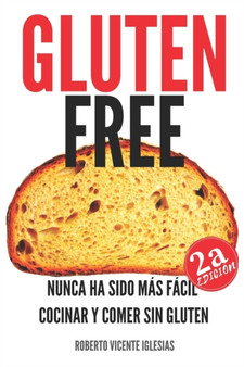 Gluten Free : Nunca Ha Sido Mas Facil Cocinar Y Comer Sin Gluten : 1